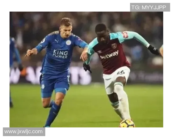 莱切斯特城与西汉姆联首发阵容分析及比赛前瞻